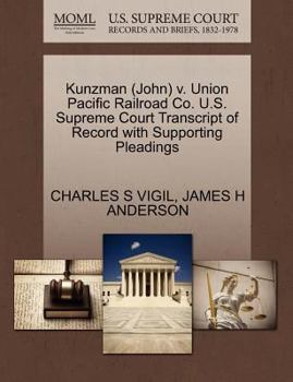 Paperback Kunzman (John) V. Union Pacific Railroad Co. U.S. Supreme Court Transcript of Record with Supporting Pleadings Book