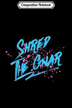 Composition Notebook: Shred The Gnar Journal/Notebook Blank Lined Ruled 6x9 100 Pages