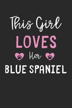 This Girl Loves Her Blue Spaniel: Lined Journal, 120 Pages, 6 x 9, Funny Blue Spaniel Gift Idea, Black Matte Finish (This Girl Loves Her Blue Spaniel Journal)