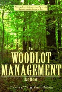 Paperback The Woodlot Management Handbook: Making the Most of Your Wooded Property for Conservation, Income or Both Book