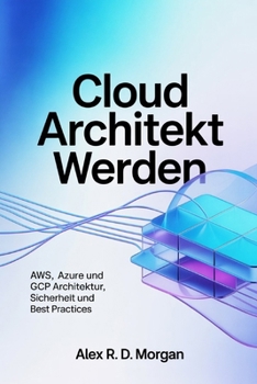 Paperback Cloud Architekt werden: AWS, Azure und GCP Architektur, Sicherheit und Best Practices [German] Book