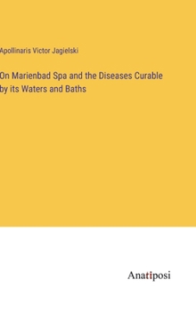 On Marienbad Spa and the Diseases Curable by its Waters and Baths