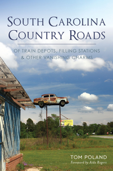 Paperback South Carolina Country Roads: Of Train Depots, Filling Stations & Other Vanishing Charms Book