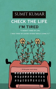 CHECK THE LIFE: I M TIRED