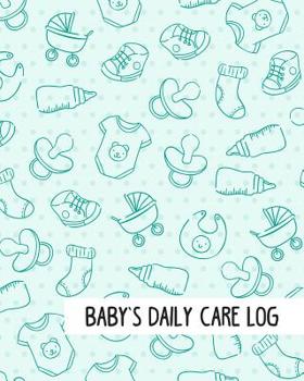 Paperback Baby's Daily Care Log: Babysitter Childcare Giver Log Book