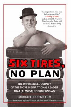 Hardcover Six Tires, No Plan: The Impossible Journey of the Most Inspirational Leader That (Almost) Nobody Knows Book