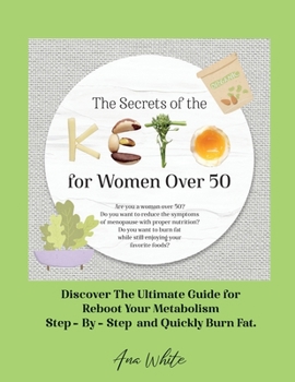 Paperback The Secrets of the Keto diet for Women Over 50: Are you a woman over 50? Do you want to reduce the symptoms of menopause with proper nutrition? Do you Book