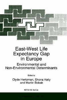 East-West Life Expectancy Gap in Europe, Environmental and Non-Environmental Determinants (NATO Science Partnership Sub-Series: 2:)
