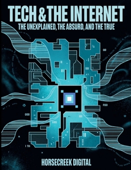 Paperback Tech & The Internet: The Unexplained, The Absurd, and The True Book