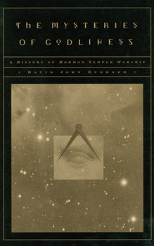 Paperback The Mysteries of Godliness: A History of Mormon Temple Worship Book