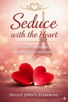 Paperback Seduce with the Heart: 10 Keys to Creating an Authentic Connection Book