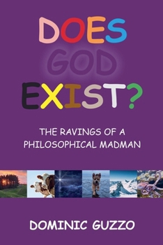 Paperback Does God Exist? The Ravings of a Philosophical Madman Book