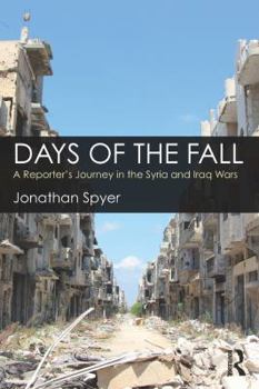 Hardcover Days of the Fall: A Reporter's Journey in the Syria and Iraq Wars Book