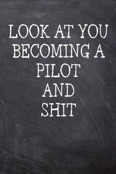 Paperback Look At You Becoming A Pilot And Shit: College Ruled Notebook 120 Lined Pages 6 x 9 Inches Perfect Funny Gag Gift Joke Journal, Diary, Subject Composi Book