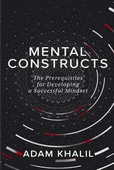 Paperback Mental Constructs: The Prerequisites for Developing a Successful Mindset Book