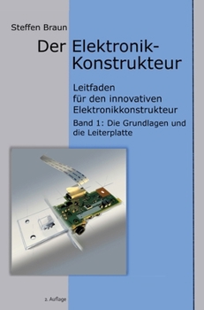 Der Elektronikkonstrukteur: Leitfaden für den innovativen Elektronikkonstrukteur, Wissen für den Konstrukteur von Elektromechanik aller Art, ... elektronischen Grundlagen (German Edition)