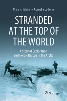 Hardcover Stranded at the Top of the World: A Story of Exploration and Heroic Rescue in the Arctic Book