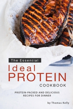 Paperback The Essential Ideal Protein Cookbook: Protein-Packed and Delicious Recipes for Dinner Book