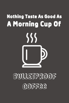 A Morning Cup Of Bulletproof Coffee: Keto Bulletproof Coffee Line Notebook for Keto Friend ~ Blank Lined Pocket Book to Record Keto Journey or Write In Ideas (Bulletproof Coffee for Keto Friend)