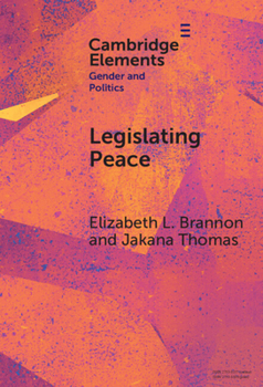 Legislating Peace: How Gender Diverse Rebel Parties Encourage the Implementation of Gender Peace Agreement Provisions (Elements in Gender and Politics)