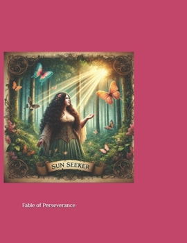 Sun Seeker: A fable of Perserverance