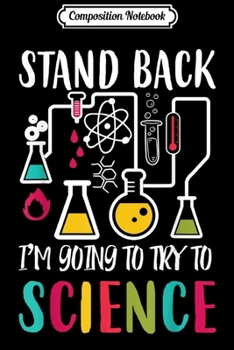 Paperback Composition Notebook: Stand Back I'm Going To Try SCIENCE Cool Funny Nerd Journal/Notebook Blank Lined Ruled 6x9 100 Pages Book