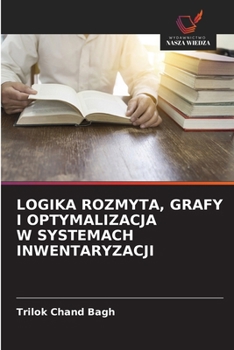 Logika Rozmyta, Grafy I Optymalizacja W Systemach Inwentaryzacji (Polish Edition)