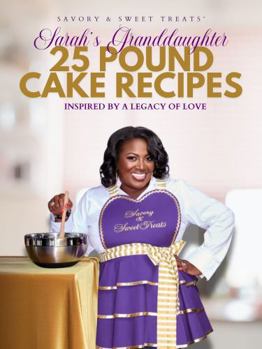 Sarah's Granddaughter: 25 Pound Cake Recipes: Inspired By A Legacy of Love