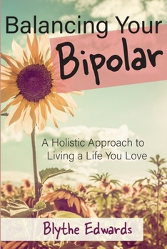 Paperback Balancing Your Bipolar: A Holistic Approach to Living a Life You Love Book