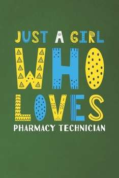 Just A Girl Who Loves Pharmacy Technician: Funny Pharmacy Technician Lovers Girl Women Gifts Dot Grid Journal Notebook 6x9 120 Pages