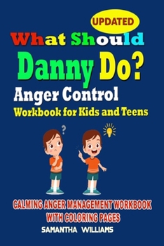 Paperback What Should Danny Do?: Anger Control Workbook for Kids and Teens: Calming Anger Management Workbook with Coloring Pages Book