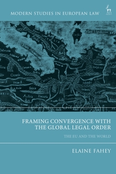 Hardcover Framing Convergence with the Global Legal Order: The EU and the World Book