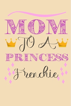 Mom To A Princess Frenchie: Weekly Dog Training Goals Log - Record Your Dog’s Training and Growth - Novelty Gift For Dog Owners