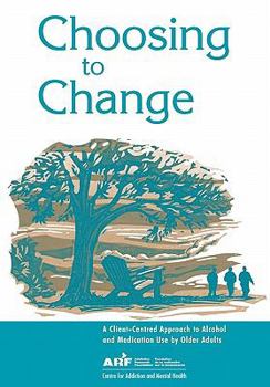 Paperback Choosing to Change: A Client-Centred Approach to Alcohol and Medication Use by Older Adults Book