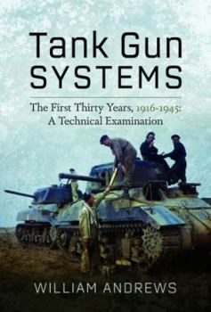 Hardcover Tank Gun Systems: The First Thirty Years, 1916-1945: A Technical Examination Book