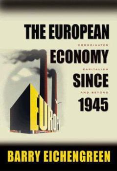 Hardcover The European Economy Since 1945: Coordinated Capitalism and Beyond Book