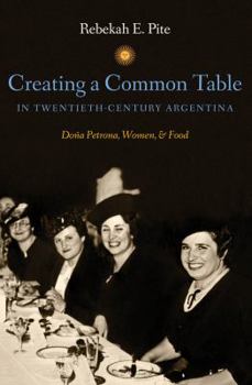Creating a Common Table in Twentieth-Century Argentina: Do�a Petrona, Women, and Food