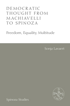 Hardcover Democratic Thought from Machiavelli to Spinoza: Freedom, Equality, Multitude Book