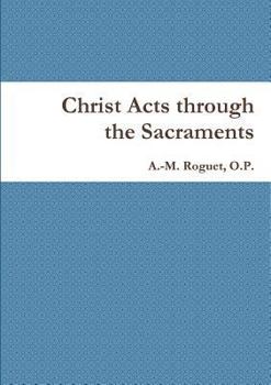Paperback Christ Acts through the Sacraments Book