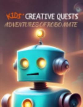 Paperback Kids' Creative Quests (Adventures of Robo Mate): Moments of Creativity (Dream2Live Creative Kids) Book