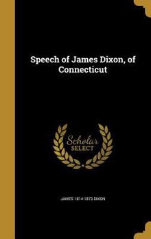 Hardcover Speech of James Dixon, of Connecticut Book