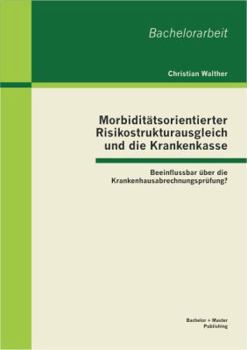 Paperback Morbiditätsorientierter Risikostrukturausgleich und die Krankenkasse: Beeinflussbar über die Krankenhausabrechnungsprüfung? [German] Book