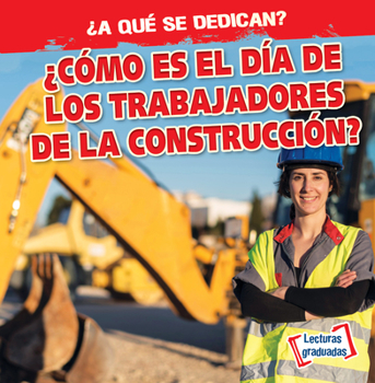 Paperback ¿Cómo Es El Día de Los Trabajadores de la Construcción? (What Do Construction Workers Do All Day?) [Spanish] Book