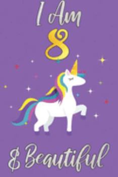 I Am 8 & Beautiful: Unicorn Notebook or Journal for 8 Year Old Girl, Birthday Gift for Little Girl, Lined Diary