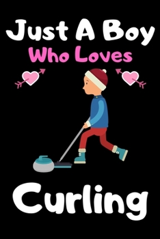 Paperback Just a boy who loves curling: A Super Cute curling notebook journal or dairy - curling lovers gift for boys - curling lovers Lined Notebook Journal Book