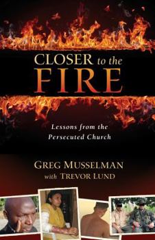 Paperback Closer to the Fire: Lessons from the Persecuted Church Book