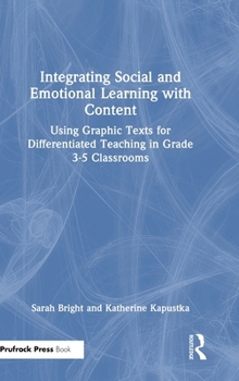 Hardcover Integrating Social and Emotional Learning with Content: Using Graphic Texts for Differentiated Teaching in Grade 3-5 Classrooms Book