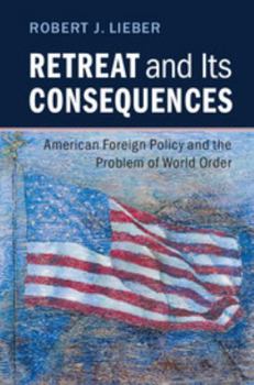 Paperback Retreat and Its Consequences: American Foreign Policy and the Problem of World Order Book