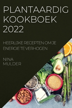 Paperback Plantaardig Kookboek 2022: Heerlijke Recepten Om Je Energie Te Verhogen [Dutch] Book