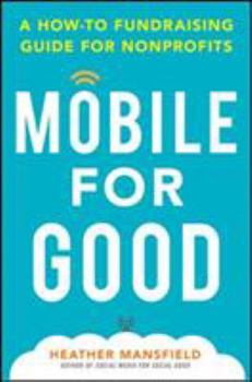 Hardcover Mobile for Good: A How-To Fundraising Guide for Nonprofits: A How-To Fundraising Guide for Nonprofits Book